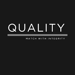 QUALITY MATCH WITH INTEGRITY