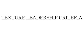 TEXTURE LEADERSHIP CRITERIA