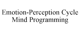 EMOTION-PERCEPTION CYCLE MIND PROGRAMMING