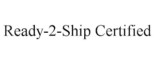 READY-2-SHIP CERTIFIED