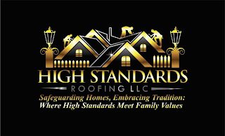 HIGH STANDARDS ROOFING LLC SAFEGUARDING HOMES, EMBRACING TRADITION: WHERE HIGH STANDARDS MEET FAMILY VALUES