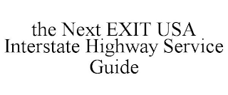 THE NEXT EXIT USA INTERSTATE HIGHWAY SERVICE GUIDE