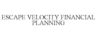 ESCAPE VELOCITY FINANCIAL PLANNING