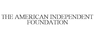 THE AMERICAN INDEPENDENT FOUNDATION