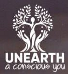 UNEARTH A CONSCIOUS YOU