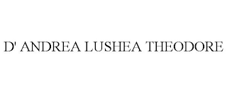 D'ANDREA LUSHEA THEODORE