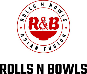 R&B • ROLLS N BOWLS • ASIAN FUSION ROLLS N BOWLS