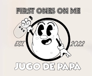 FIRST ONES ON ME XXX EST. 2022 JUGO DE PAPA