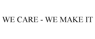 WE CARE - WE MAKE IT