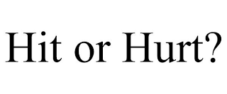 HIT OR HURT?