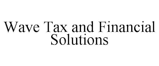 WAVE TAX AND FINANCIAL SOLUTIONS