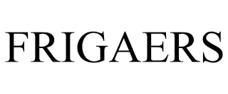 FRIGAERS