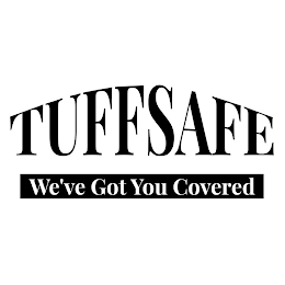 TUFFSAFE WE'VE GOT YOU COVERED