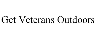 GET VETERANS OUTDOORS