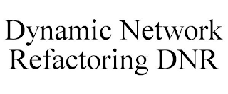 DYNAMIC NETWORK REFACTORING DNR