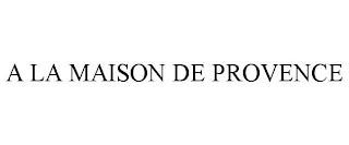 A LA MAISON DE PROVENCE