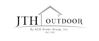 JTH OUTDOOR BY ACG GREEN GROUP, INC. EST. 1991