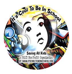 IT'S COOL TO BE IN SCHOOL SAVING ALL KIDS A 501C3 NON-PROFIT ORGANIZATION AT: WWW.ITSCOOLTOBEINSCHOOL.ORG