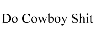 DO COWBOY SHIT