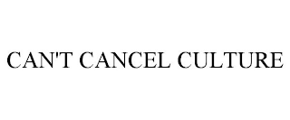 CAN'T CANCEL CULTURE