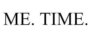 ME. TIME.