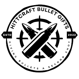 HITTCRAFT BULLET GIFTS GIVING BULLETS A SECOND SHOT ESTD 2022