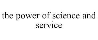 THE POWER OF SCIENCE AND SERVICE