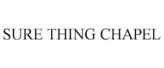 SURE THING CHAPEL