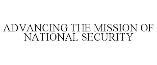 ADVANCING THE MISSION OF NATIONAL SECURITY