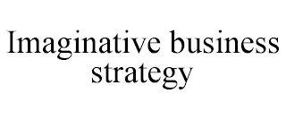 IMAGINATIVE BUSINESS STRATEGY