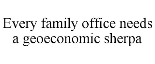 EVERY FAMILY OFFICE NEEDS A GEOECONOMIC SHERPA