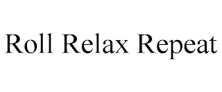 ROLL RELAX REPEAT