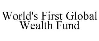 WORLD'S FIRST GLOBAL WEALTH FUND