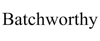 BATCHWORTHY