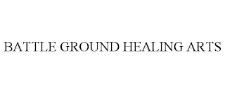 BATTLE GROUND HEALING ARTS