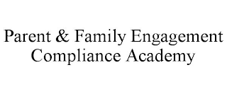 PARENT & FAMILY ENGAGEMENT COMPLIANCE ACADEMY