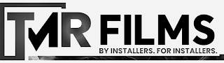 TMR FILMS BY INSTALLERS. FOR INSTALLERS.