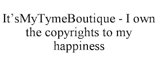 IT'SMYTYMEBOUTIQUE - I OWN THE COPYRIGHTS TO MY HAPPINESS