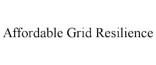 AFFORDABLE GRID RESILIENCE