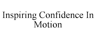 INSPIRING CONFIDENCE IN MOTION