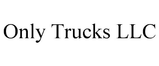 ONLY TRUCKS LLC