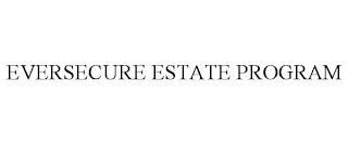 EVERSECURE ESTATE PROGRAM