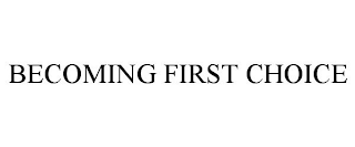BECOMING FIRST CHOICE