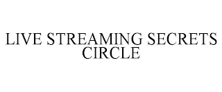 LIVE STREAMING SECRETS CIRCLE