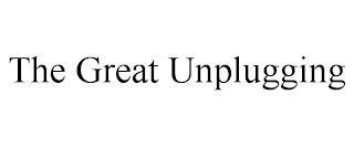 THE GREAT UNPLUGGING
