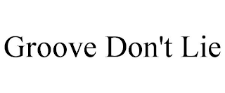 GROOVE DON'T LIE