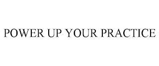POWER UP YOUR PRACTICE