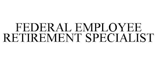 FEDERAL EMPLOYEE RETIREMENT SPECIALIST