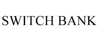 SWITCH BANK