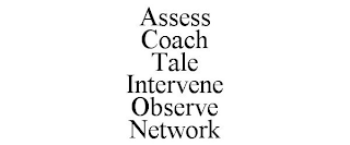 ASSESS COACH TALE INTERVENE OBSERVE NETWORK